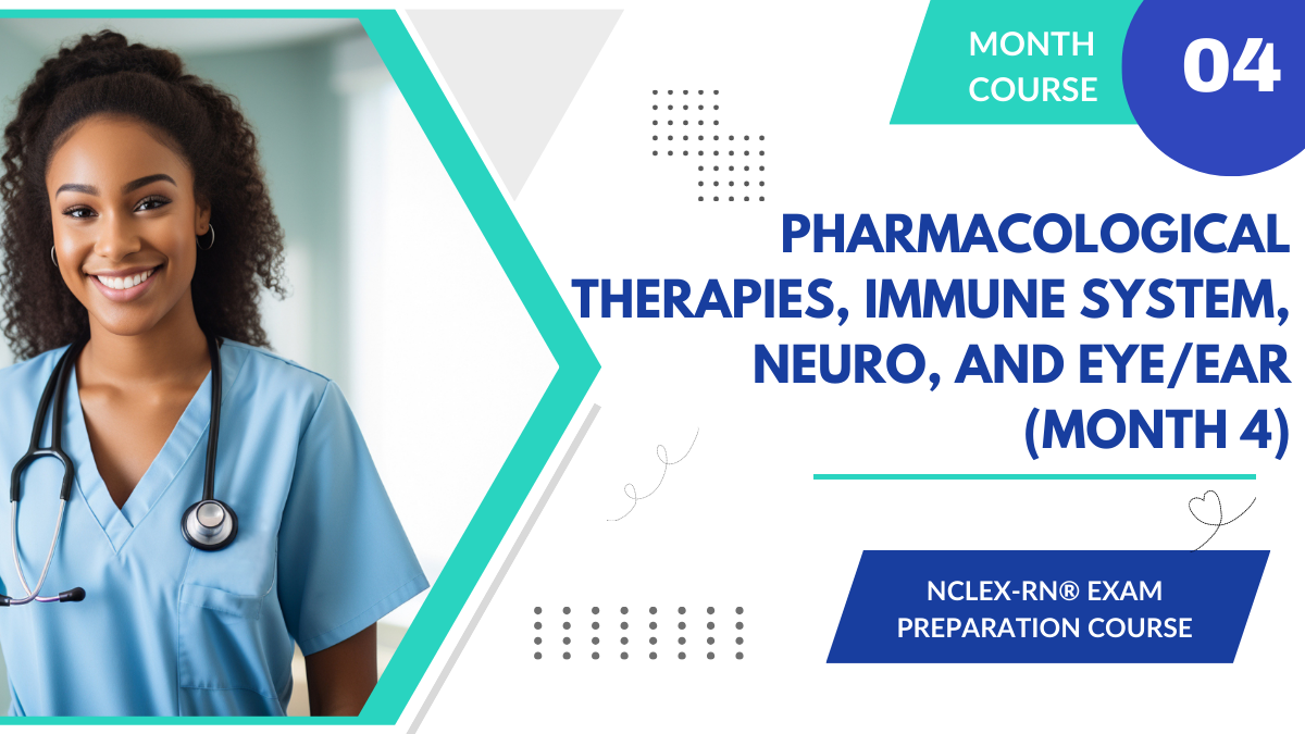 NCLEX-RN Prep: Pharmacological Therapies, Immune System, Neuro, and Eye/Ear (Month 4)